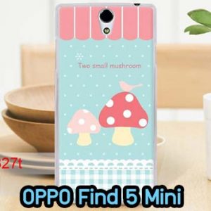 M609-07 เคสแข็ง OPPO Find 5 Mini – R827 ลาย Mushroom